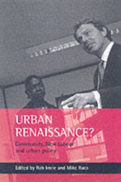 Urban renaissance?: New Labour, community and urban policy