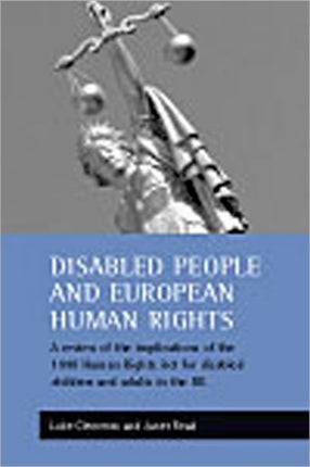 Disabled people and European human rights: A review of the implications of the 1998 Human Rights Act for disabled children and adults in the UK