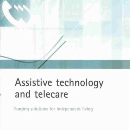 Assistive technology and telecare: Forging