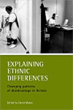 Explaining ethnic differences: Changing patterns of disadvantage in Britain