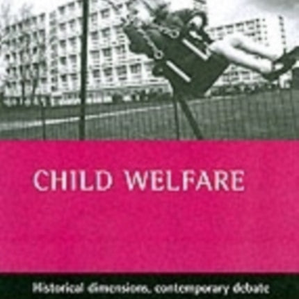 Child welfare: Historical dimensions, contemporary debate