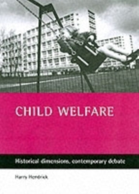 Child welfare: Historical dimensions, contemporary debate