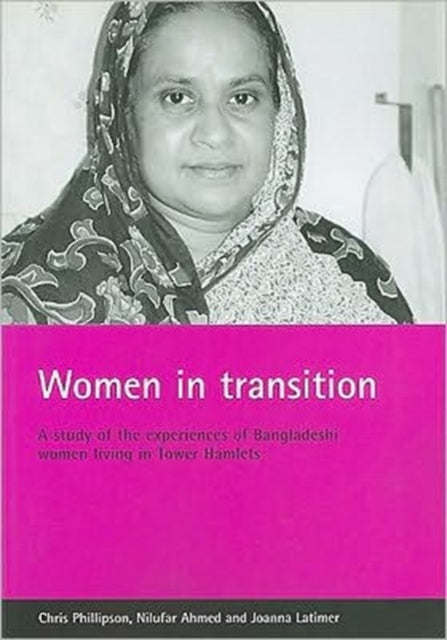 Women in transition: A study of the experiences of Bangladeshi women living in Tower Hamlets