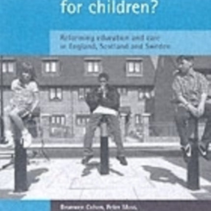 A new deal for children?: Re-forming education and care in England, Scotland and Sweden