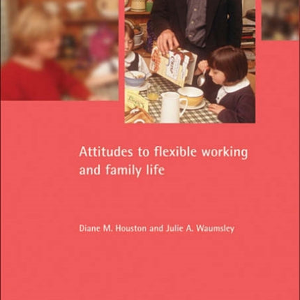 Attitudes to flexible working and family life