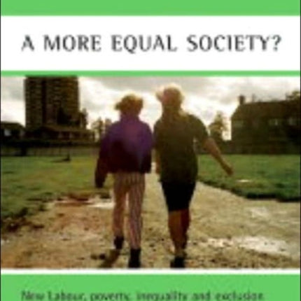 A more equal society?: New Labour, poverty, inequality and exclusion