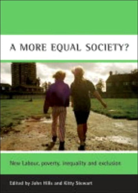 A more equal society?: New Labour, poverty, inequality and exclusion