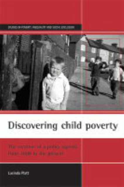 Discovering child poverty: The creation of a policy agenda from 1800 to the present