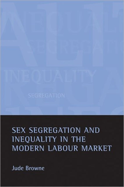 Sex segregation and inequality in the modern labour market