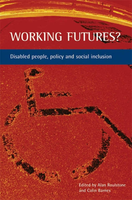 Working futures?: Disabled people, policy and social inclusion