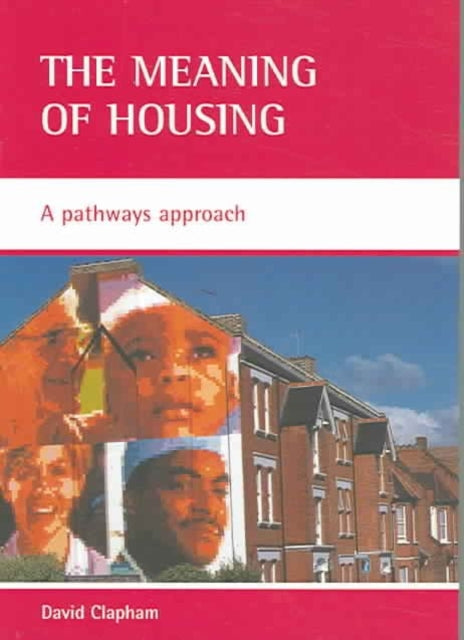The meaning of housing: A pathways approach
