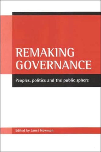Remaking governance: Peoples, politics and the