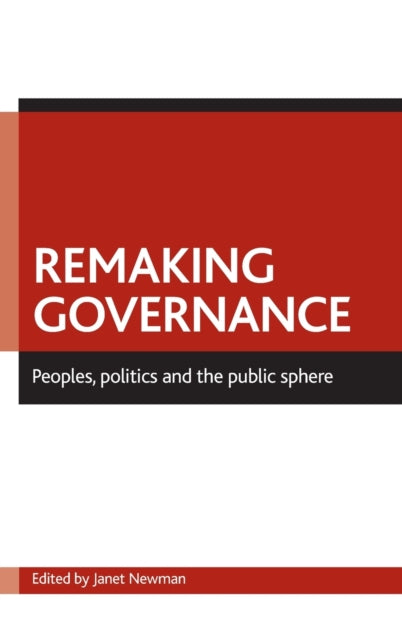 Remaking governance: Peoples, politics and the