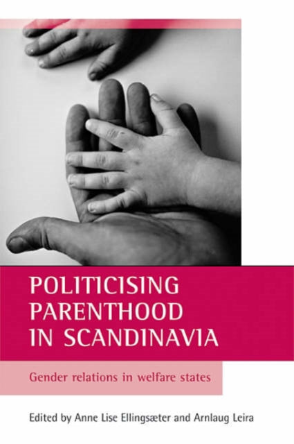 Politicising parenthood in Scandinavia: Gender relations in welfare states