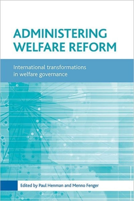 Administering welfare reform: International transformations in welfare governance