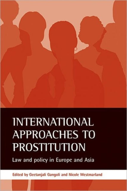 International approaches to prostitution: Law and policy in Europe and Asia