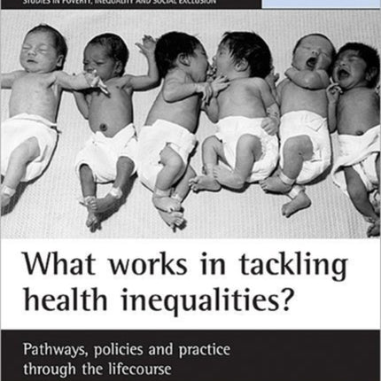 What works in tackling health inequalities?: Pathways, policies and practice through the lifecourse