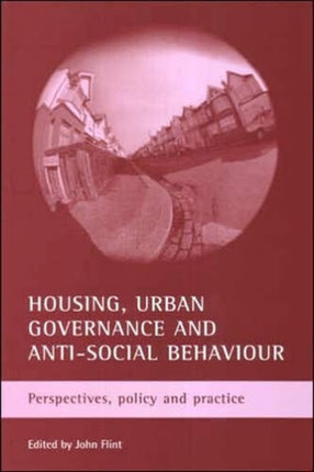 Housing, urban governance and anti-social behaviour: Perspectives, policy and practice