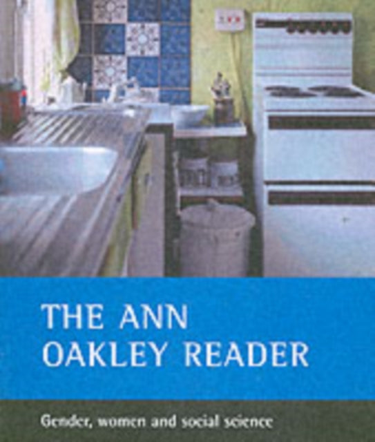 The Ann Oakley reader: Gender, women and social science