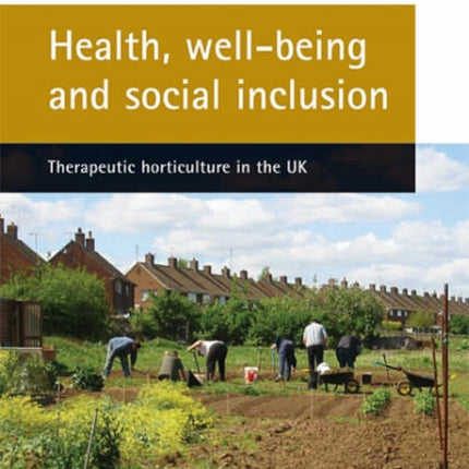 Health, well-being and social inclusion: Therapeutic horticulture in the UK