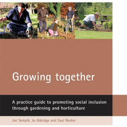 Growing together: A practice guide to promoting social inclusion through gardening and horticulture