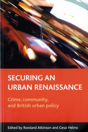 Securing an urban renaissance: Crime, community, and British urban policy