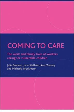 Coming to care: The work and family lives of workers caring for vulnerable children