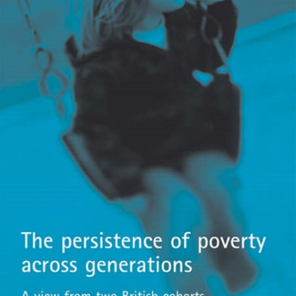 The persistence of poverty across generations: A view from two British cohorts