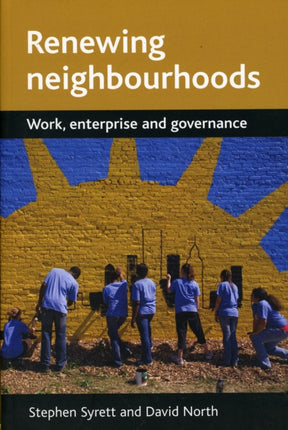 Renewing neighbourhoods: Work, enterprise and governance