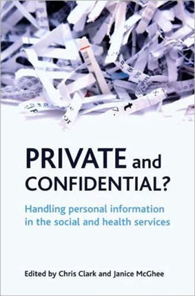 Private and confidential?: Handling personal information in the social and health services