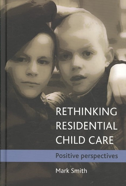 Rethinking residential child care: Positive