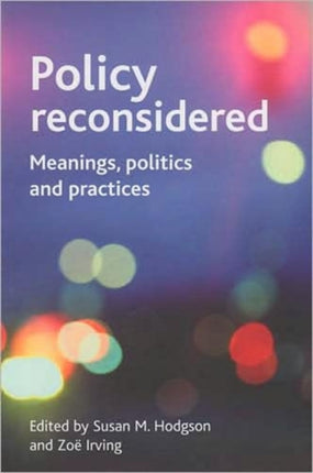 Policy reconsidered: Meanings, politics and practices