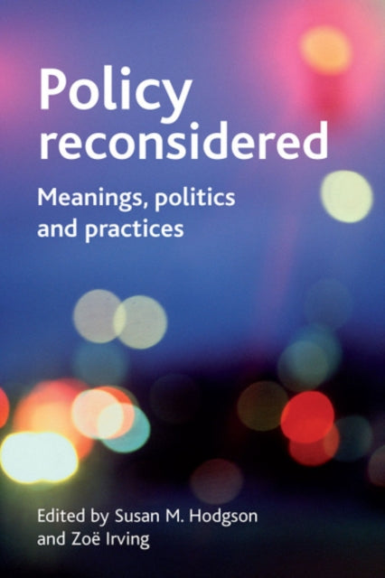 Policy reconsidered: Meanings, politics and