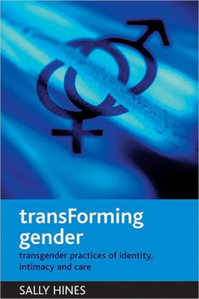 TransForming gender: Transgender practices of