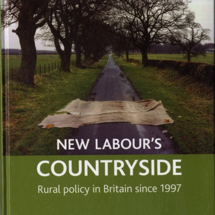 New Labour's countryside: Rural policy in Britain since 1997