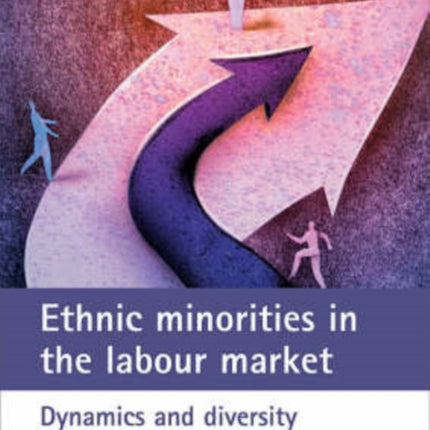 Ethnic minorities in the labour market: Dynamics and diversity