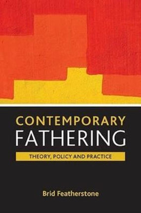 Contemporary fathering: Theory, policy and practice