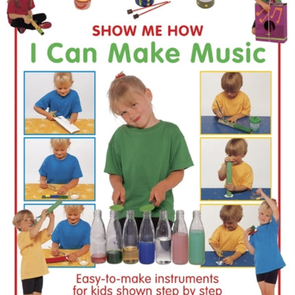 Show Me How: I Can Make Music: Easy-to-make Instruments for Kids Shown Step by Step