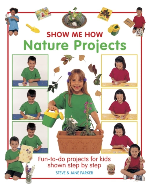 Show Me How: Nature Projects: Fun-to-do Projects