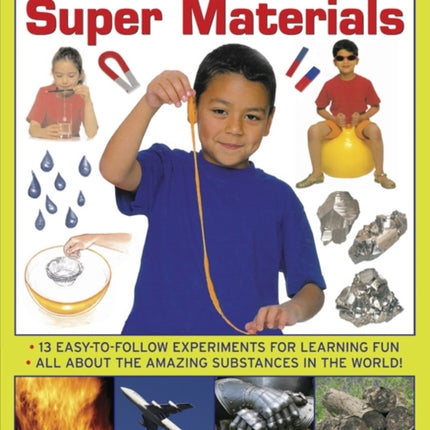 First Science Library: Super Materials: 13 Easy-to-follow Experimemnts for Learning Fun. All About the Amazing Substances in the World!