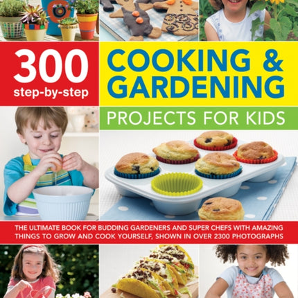 300 Step By Step Cooking & Gardening Projects for