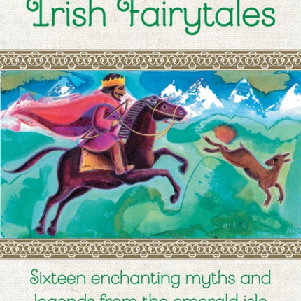 Irish Fairytales: Sixteen enchanting myths and legends from the Emerald Isle