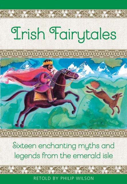 Irish Fairytales: Sixteen enchanting myths and legends from the Emerald Isle