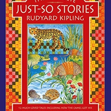 The Complete Just-So Stories: 12 much-loved tales including How the Camel got his Hump, The Elephant's Child, and How the Alphabet was Made