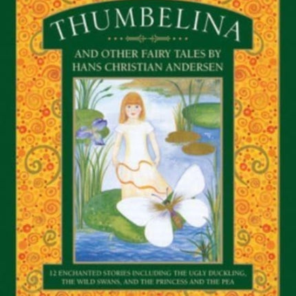 Thumbelina and other fairy tales by Hans Christian Andersen: 12 enchanted stories including The Ugly Duckling, The Wild Swans, and The Princess and the Pea