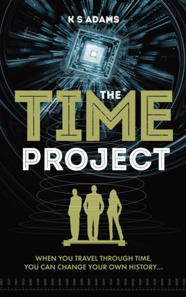 The Time Project: When You Travel Through Time, You Can Change Your Own History...