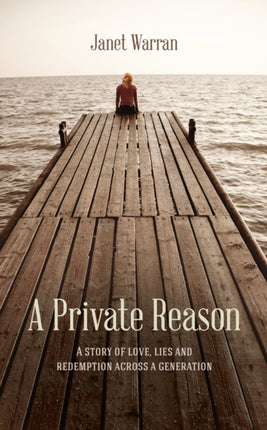 A Private Reason: A Story of Love, Lies and Redemption Across a Generation