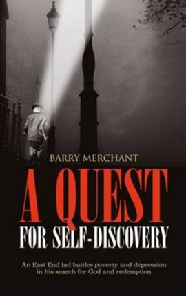 A Quest for Self-Discovery: An East End Lad Battles Poverty and Depression in His Search for God and Redemption