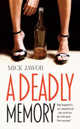 A Deadly Memory: What Happened to Joe's Beautiful Wife and Can He Face the Truth About Their Marriage?