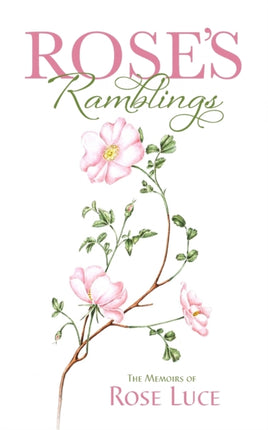 Rose's Ramblings: The Memoirs of Rose Luce
